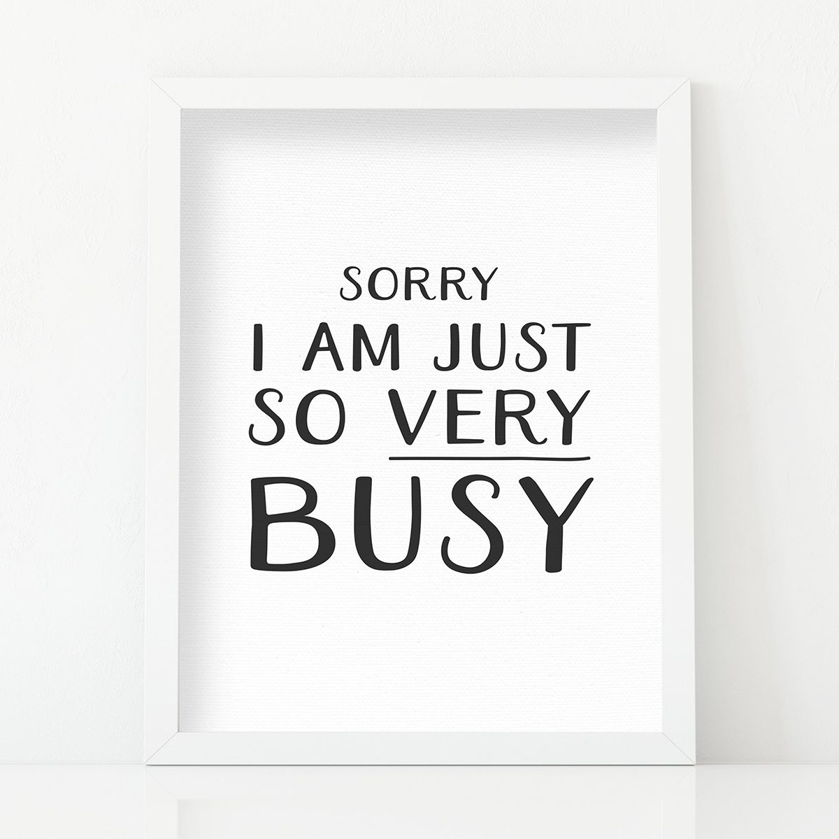Sorry I'm Just So Very Busy Art Print