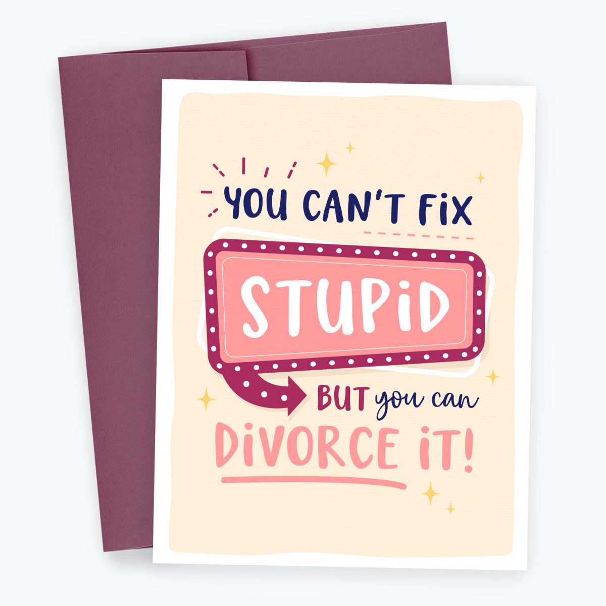 You can't fix stupid but you can divorce it - funny divorce greeting card