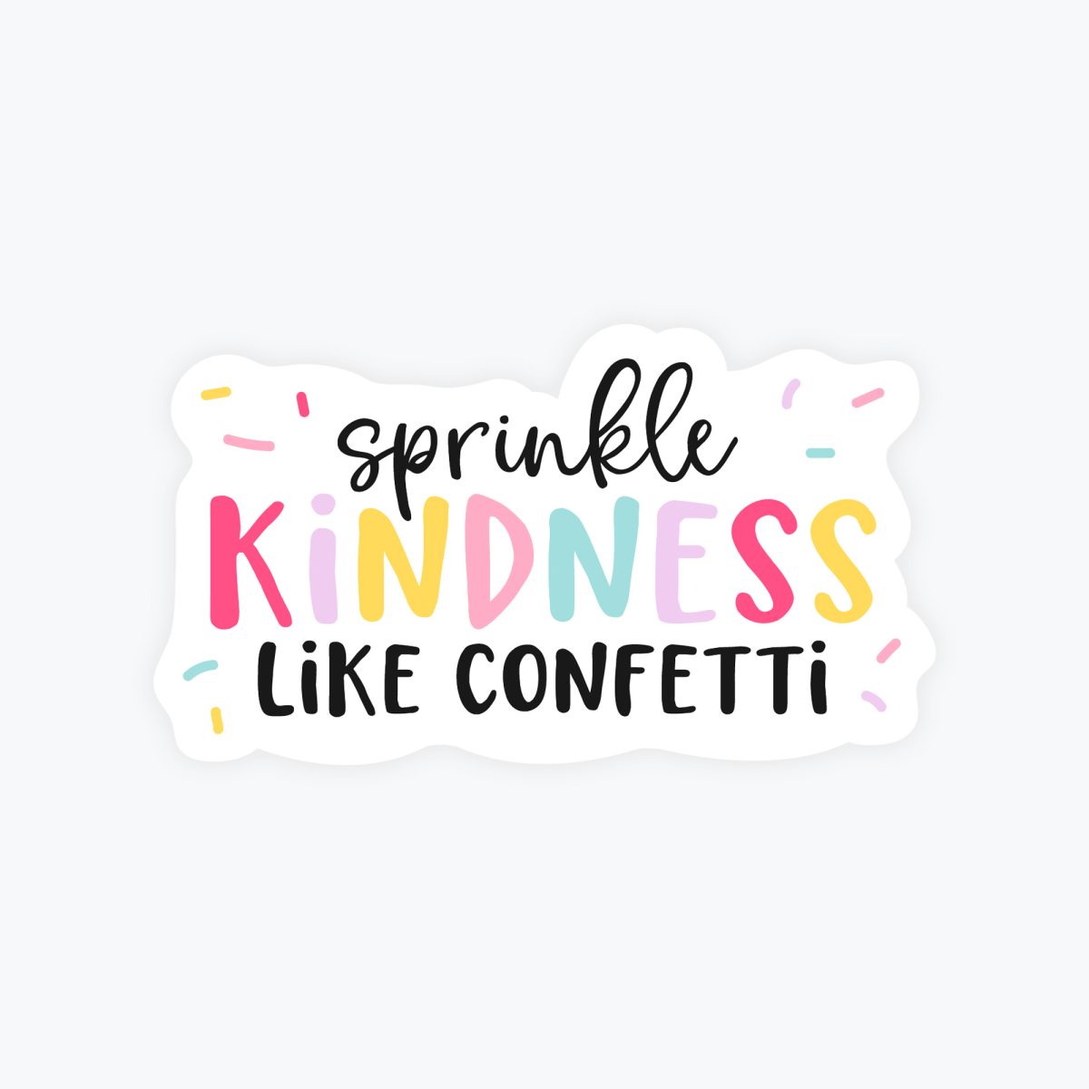 Sprinkle Kindness Like Confetti Sticker - Inspirational Quote Sticker