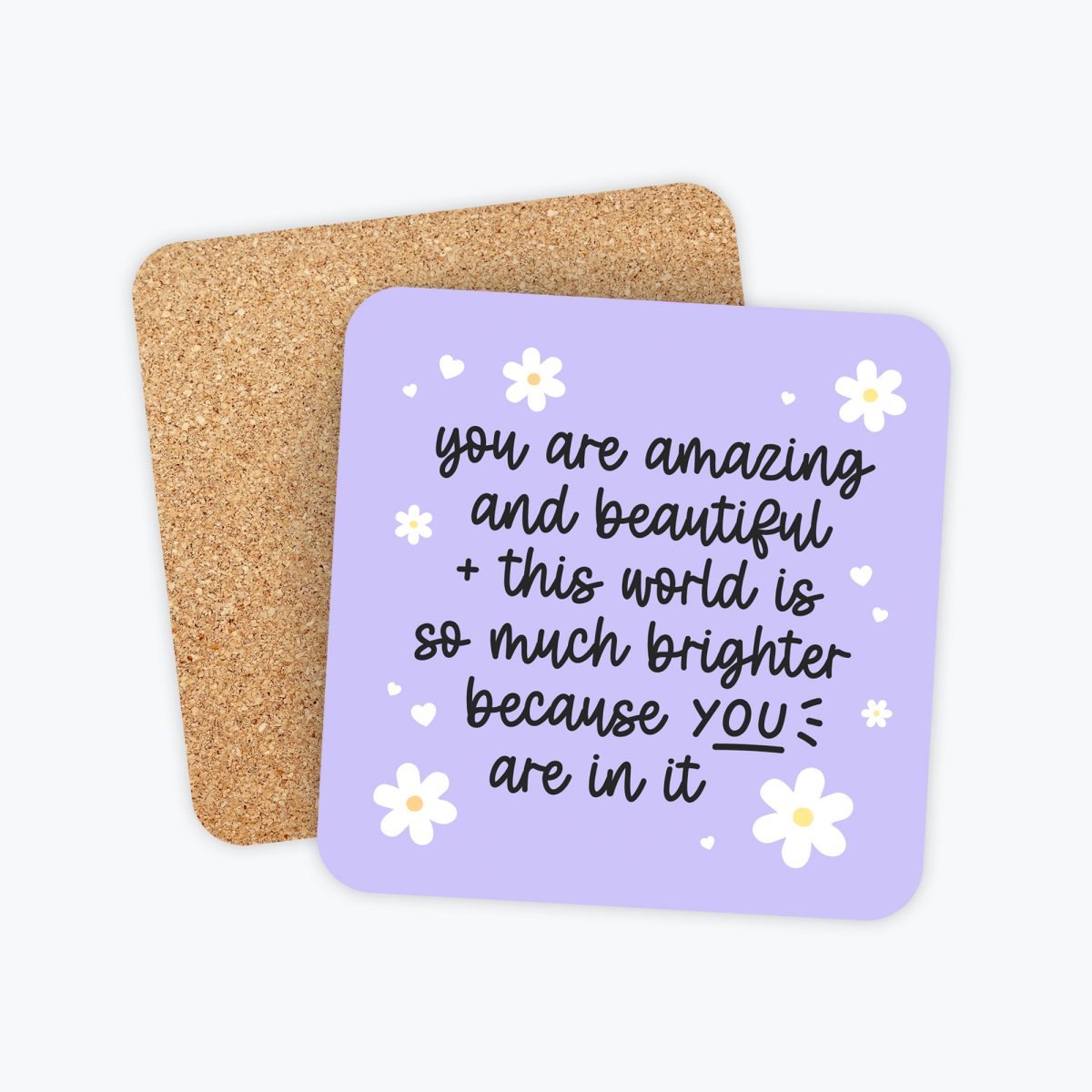 Purple Coaster with Daisies that reads you are amazing and beautiful and this world is so much brighter because you are in it. This is a cute drinks coaster perfect as a gift for friends, daughters and moms. Affirmation coaster.