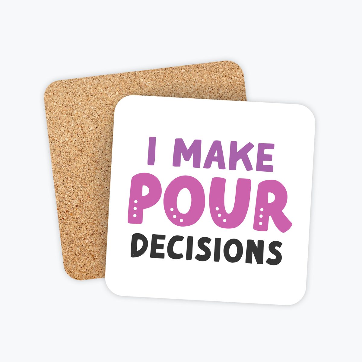 Colorful drink coaster. Pour decisions. Pour yourself a drink.