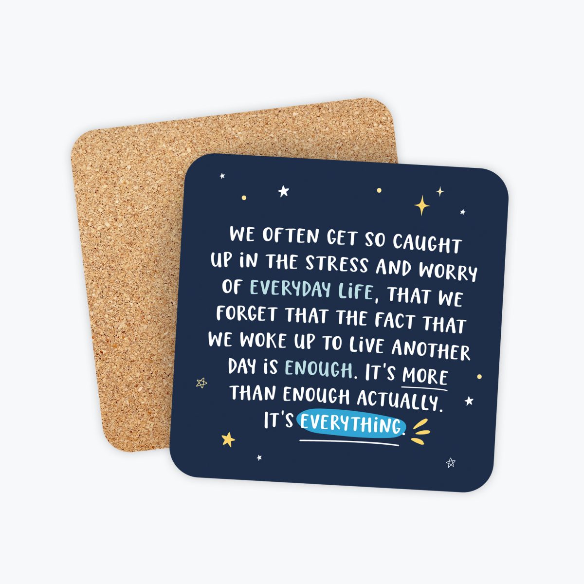 Everything Reminder Coaster featuring an inspirational quote reminding them that the fact that we woke up to live another day is more than enough. Great gift idea for friend, family or to yourself