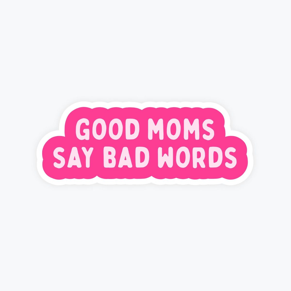Good Moms Say Bad Words Sticker