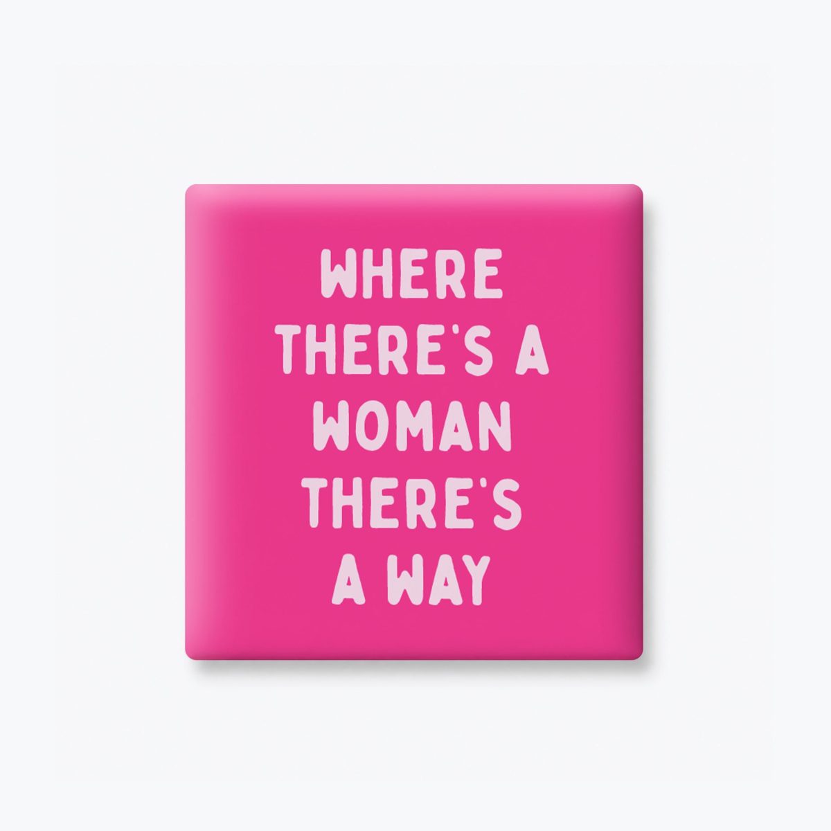 Where There's a Woman There's a Way Magnet
