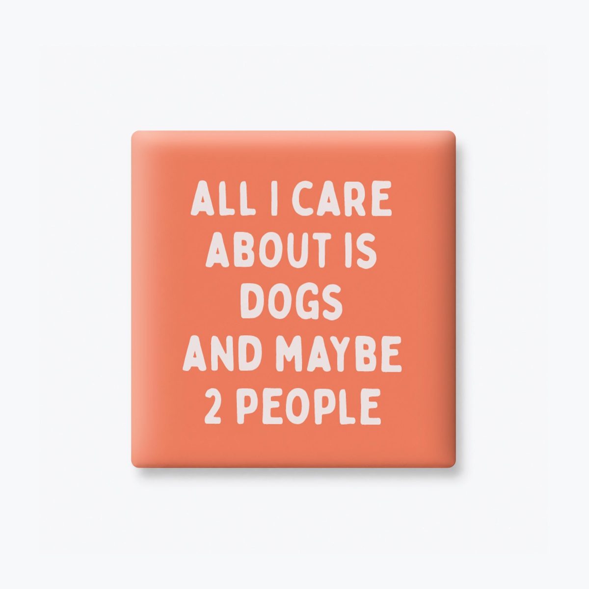 All I Care About Is Dogs and Maybe 2 People Magnet