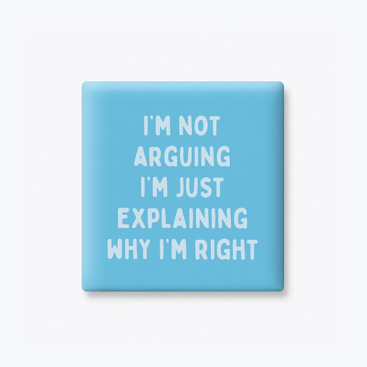 I'm Not Arguing Magnet