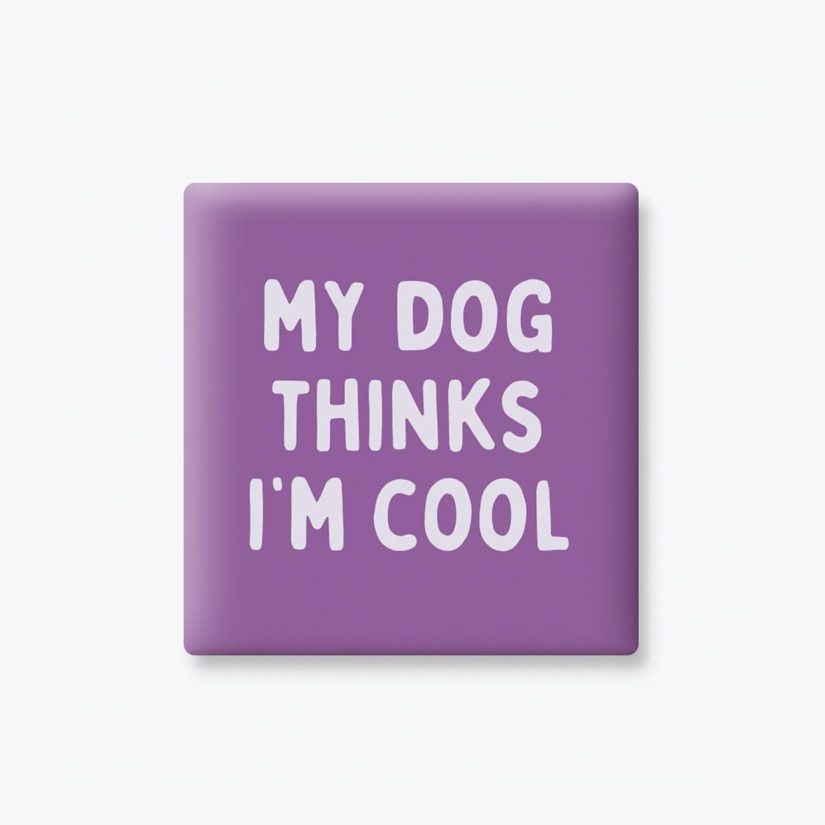 My Dog Thinks I'm Cool Magnet