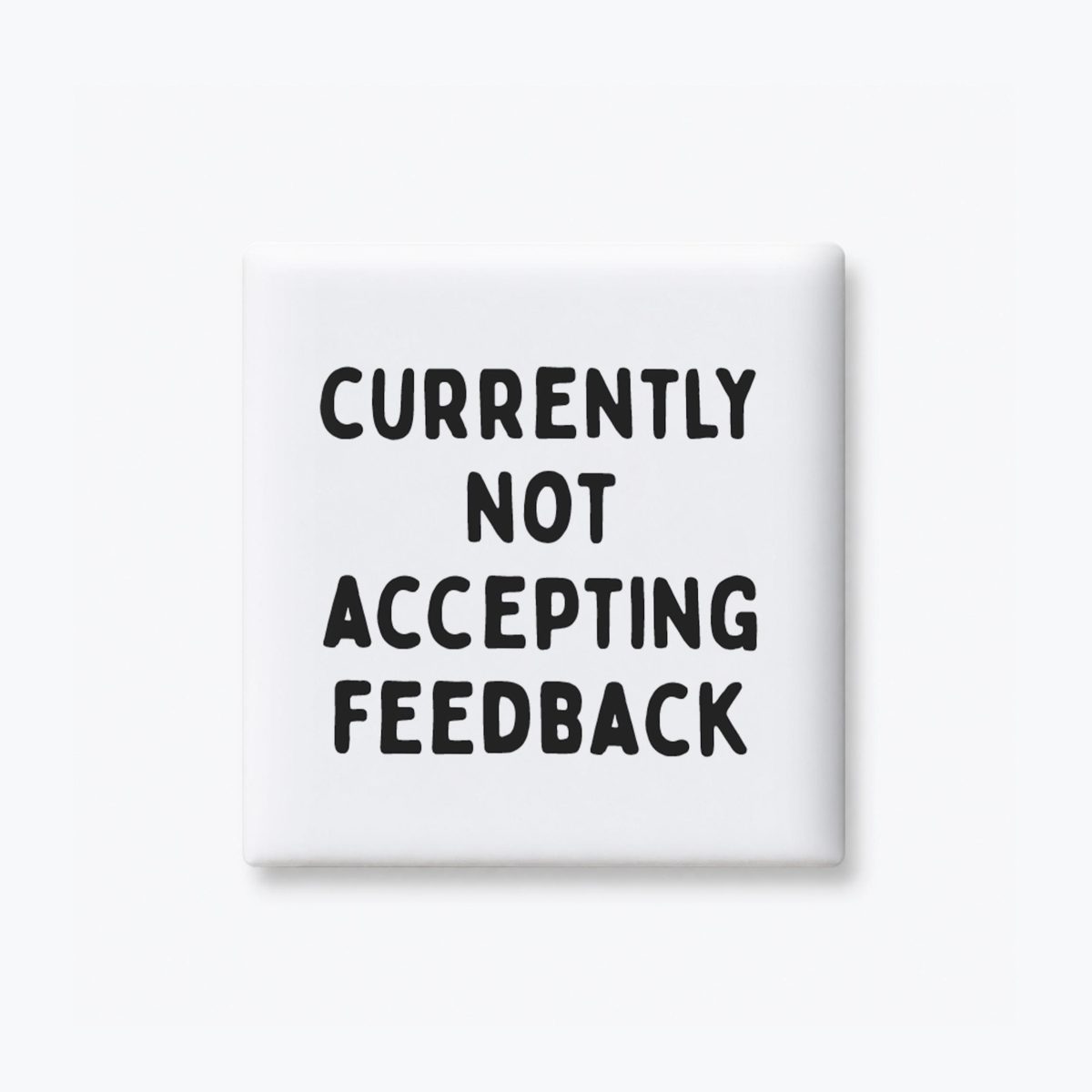 Currently Not Accepting Feedback Magnet