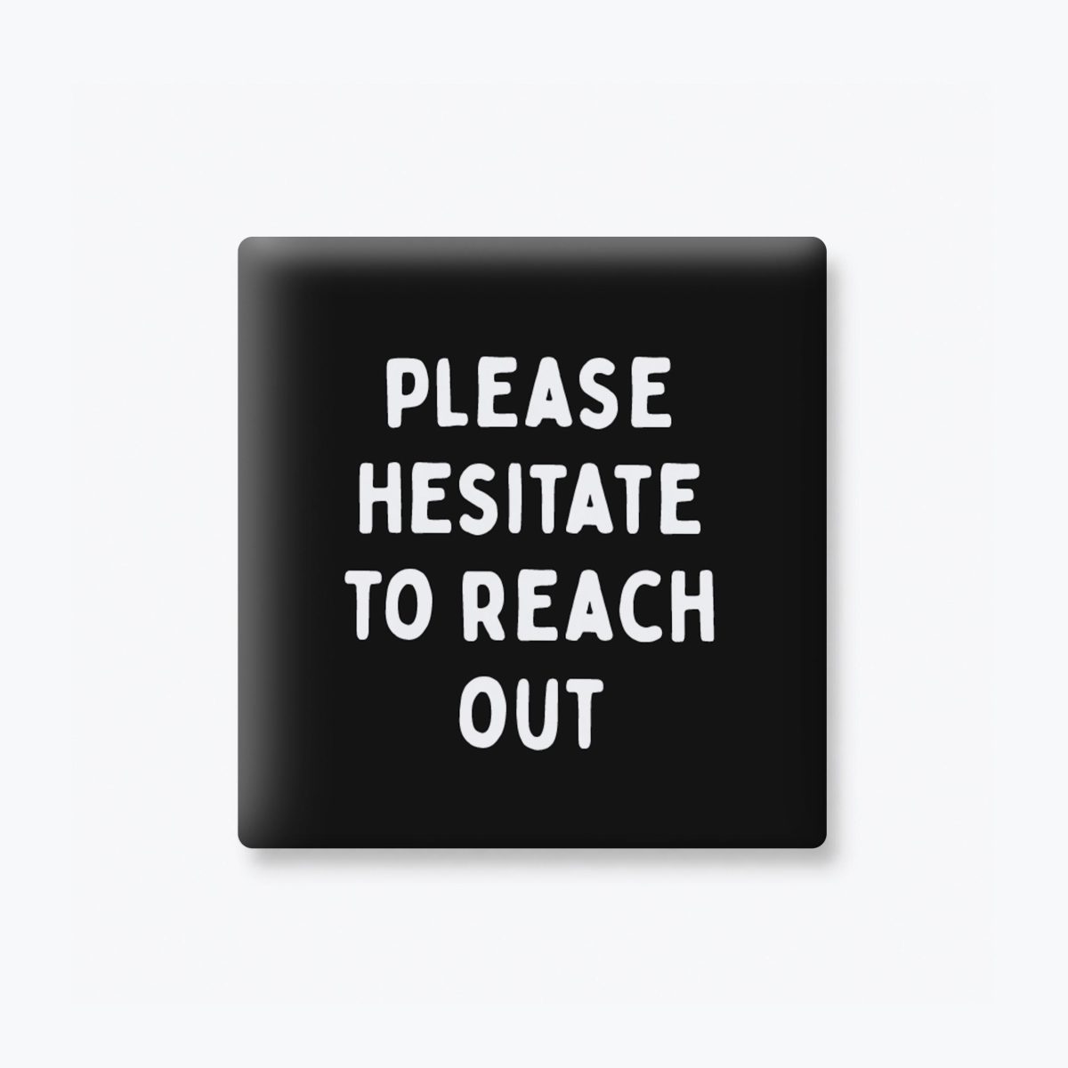 Hesitate to Reach Out Magnet