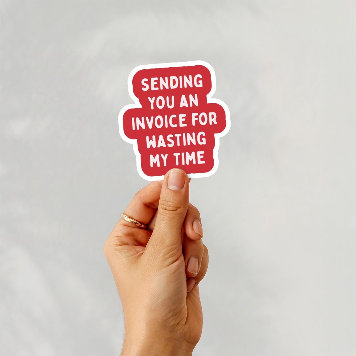 Sending You an Invoice for Wasting My Time Sticker