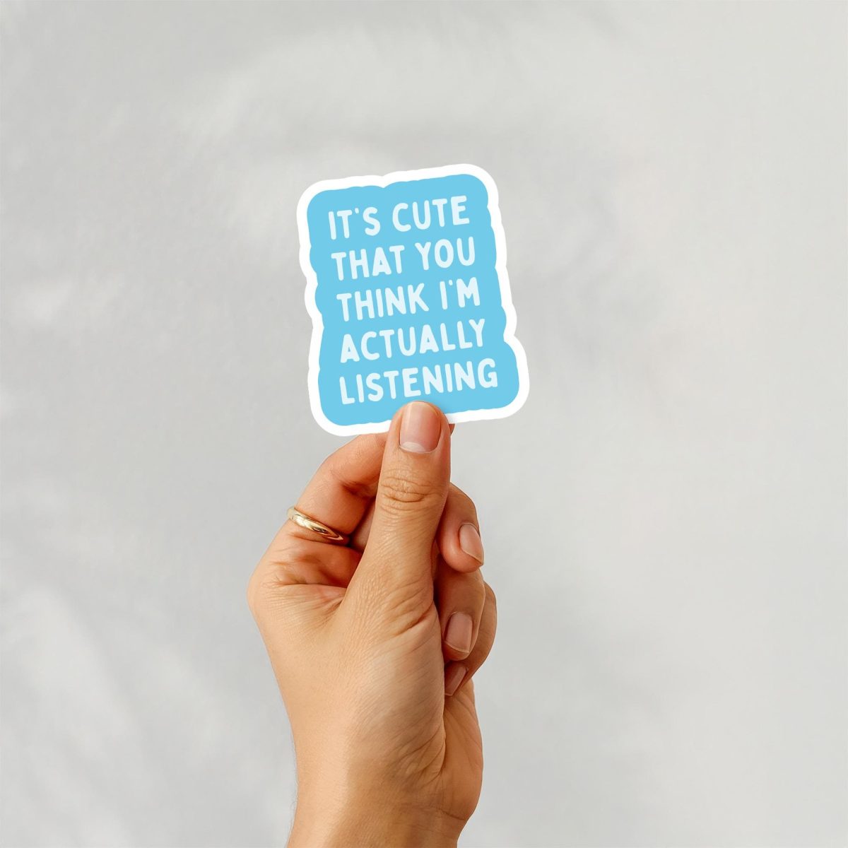 It's Cute That You Think I'm Actually Listening Sticker