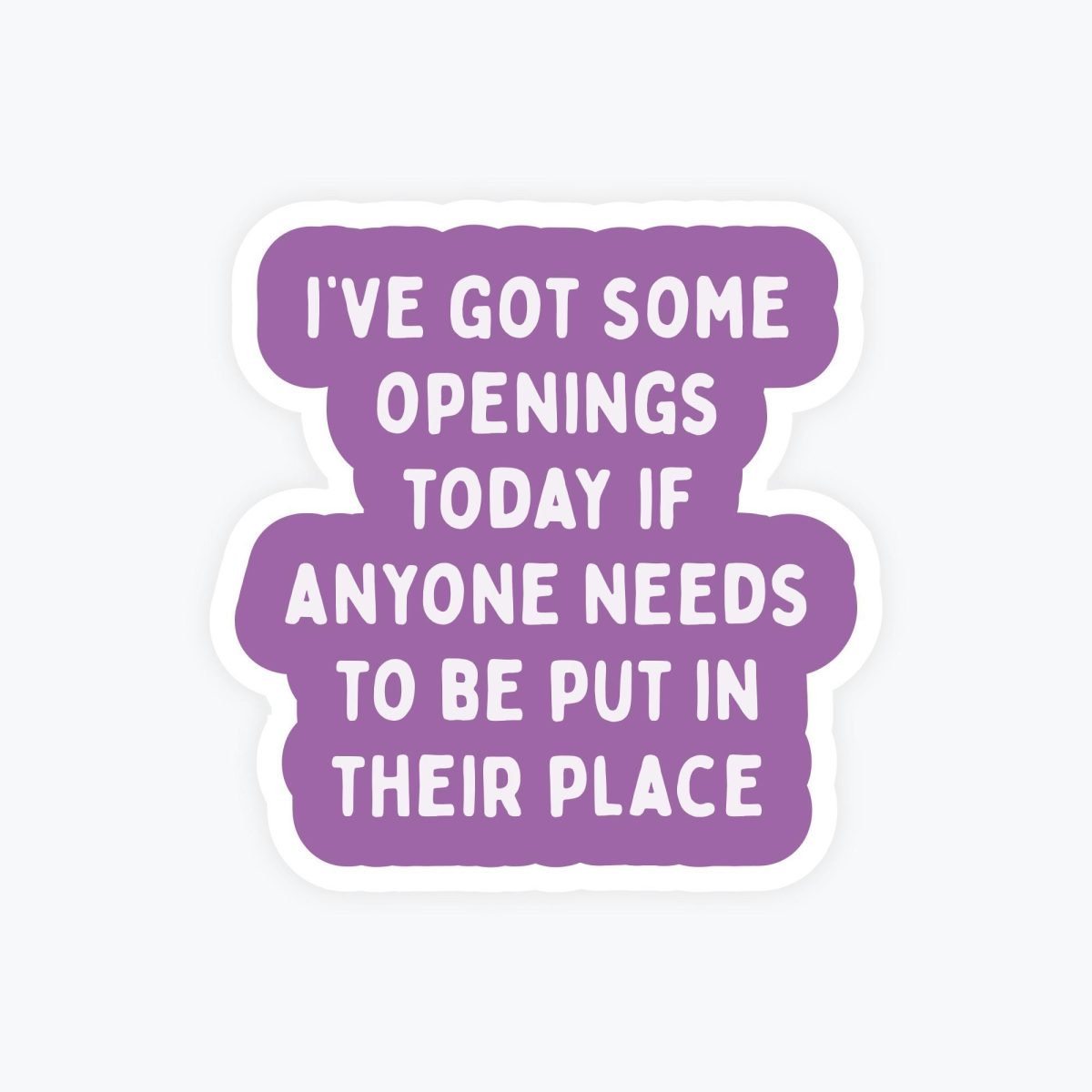 I’ve Got Some Openings Today Sticker