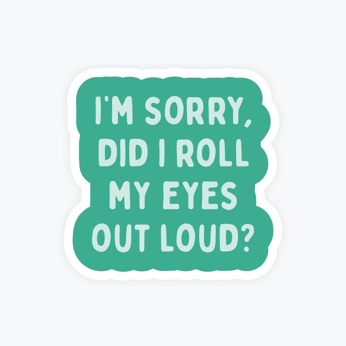 Sorry I Rolled My Eyes Out Loud Sticker
