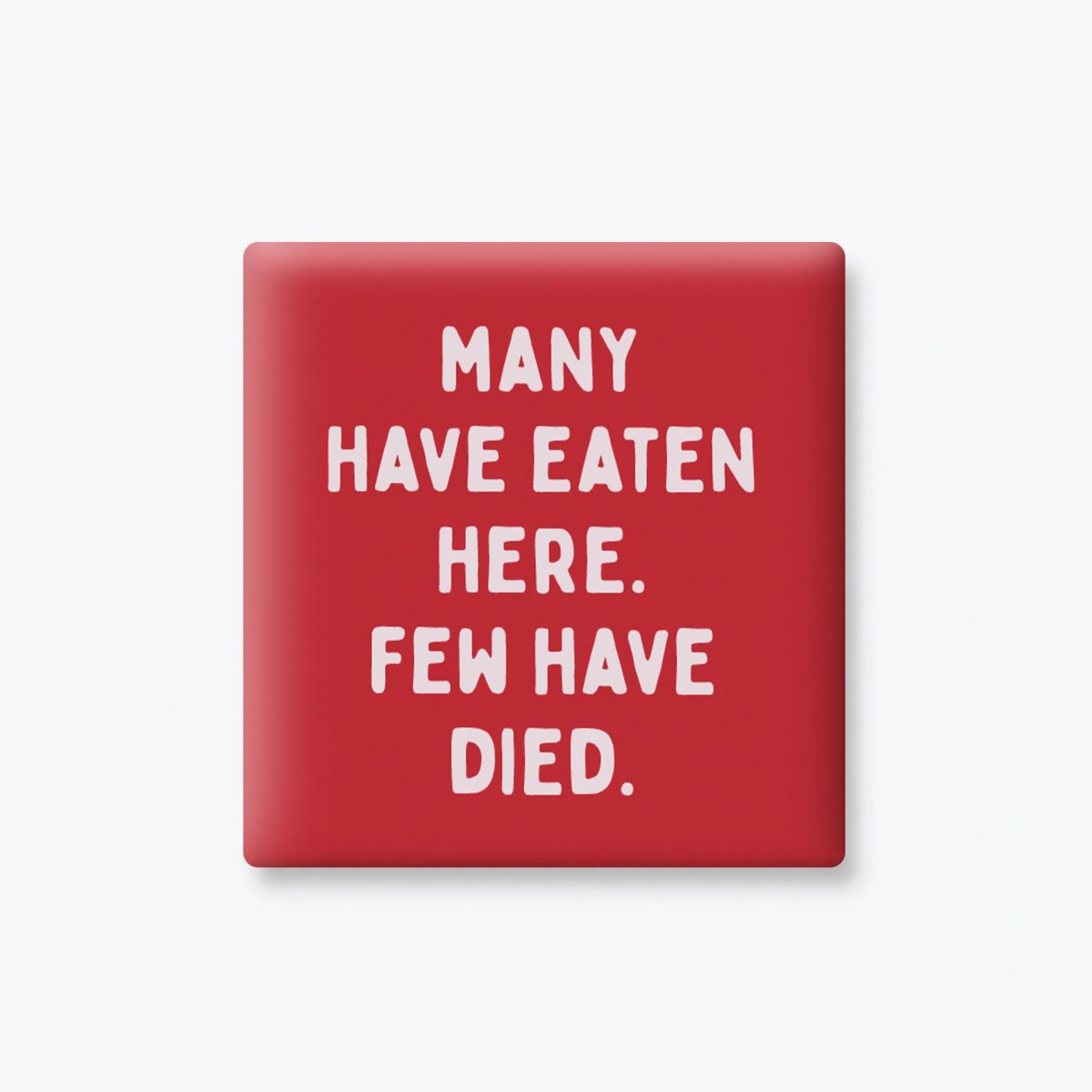 Many Have Eaten Here Few Have Died Magnet