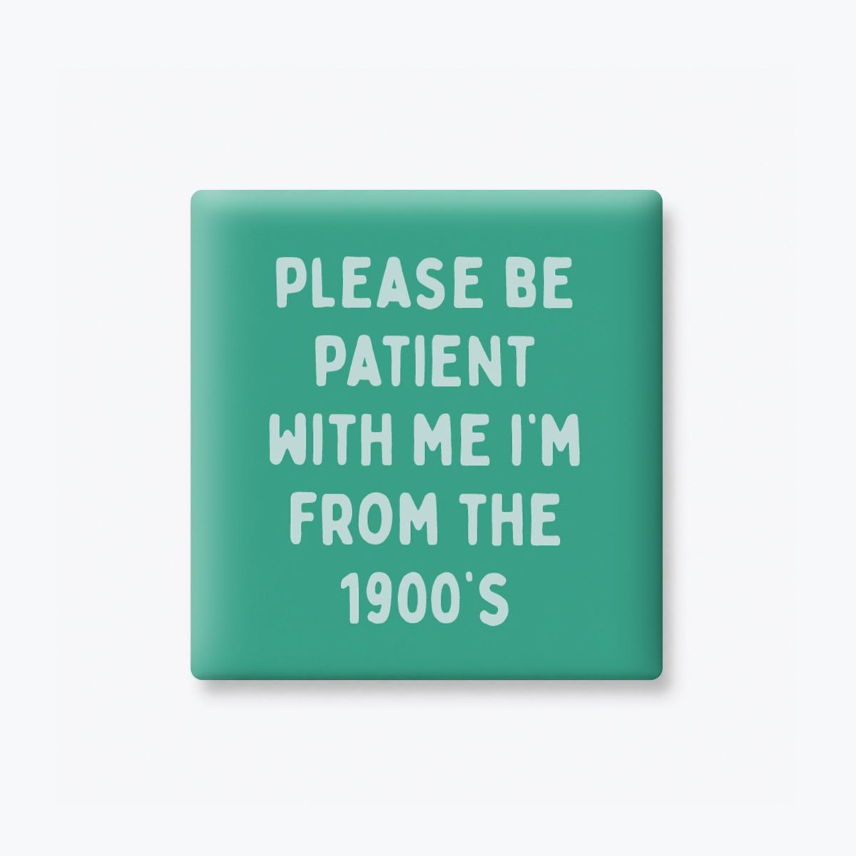 Be Patient With Me I'm From the 1900s Magnet