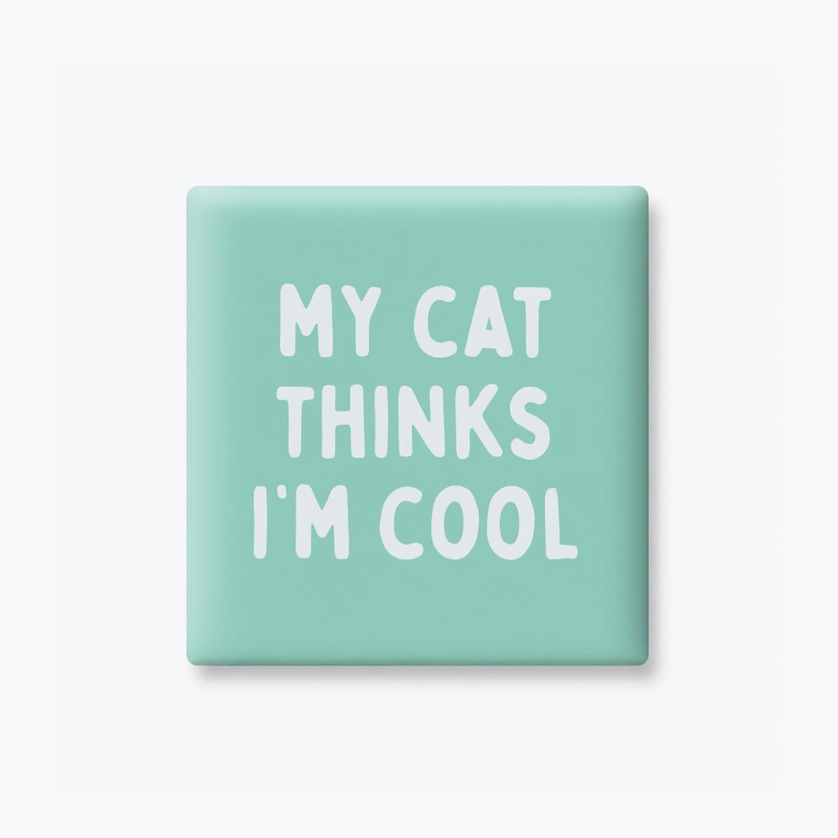 My Cat Thinks I'm Cool Magnet